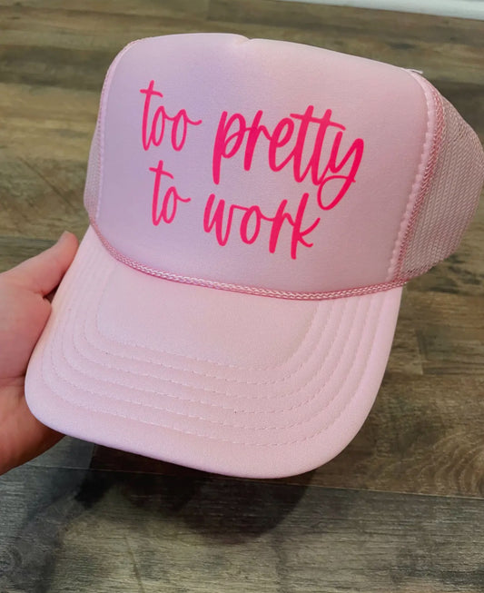 Too Pretty To Work Trucker Hat